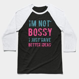 I'm not bossy I just have better ideas She Is a leader quotes Baseball T-Shirt